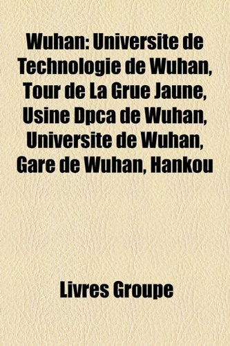 Wuhan: Universit de Technologie de Wuhan, Tour de La Grue Jaune, Usine Dpca de Wuhan, Universit de Wuhan, Gare de Wuhan, Hank Books