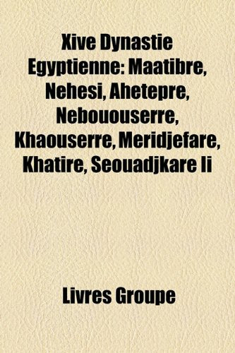 Xive Dynastie Gyptienne: Matibr, Nhsi, Ahetepr, Nebououserr, Khaouserr, Mridjefar, Khatir, Souadjkar II Books