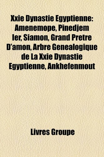Xxie Dynastie Gyptienne: Amnmop, Pinedjem Ier, Siamon, Grand Prtre D'Amon, Arbre Gnalogique de La Xxie Dynastie Gyptienne, Nkhefenmout Books