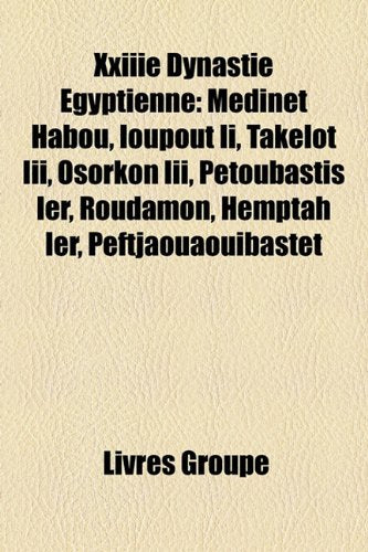 Xxiiie Dynastie Gyptienne: Mdinet Habou, Ioupout II, Taklot III, Osorkon III, Ptoubastis Ier, Roudamon, Hemptah Ier, Peftjaouaouibastet Books
