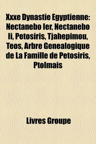 Xxxe Dynastie Gyptienne: Nectanbo Ier, Nectanbo II, Ptosiris, Tjahpimou, Tos, Arbre Gnalogique de La Famille de Ptosiris, Ptolmas Books