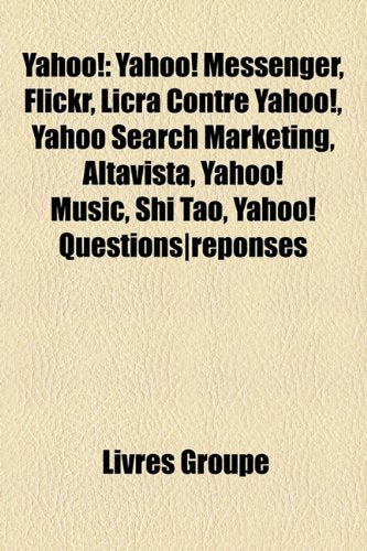 Yahoo!: Yahoo! Messenger, Flickr, Licra Contre Yahoo!, Yahoo Search Marketing, AltaVista, Yahoo! Music, Shi Tao, Yahoo! Questi Books