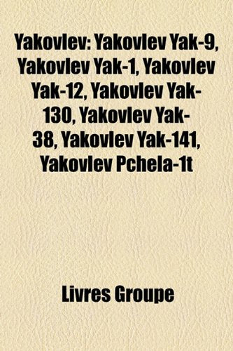 Yakovlev: Yakovlev Yak-9, Yakovlev Yak-1, Yakovlev Yak-12, Yakovlev Yak-130, Yakovlev Yak-38, Yakovlev Yak-141, Yakovlev Pchela- Books