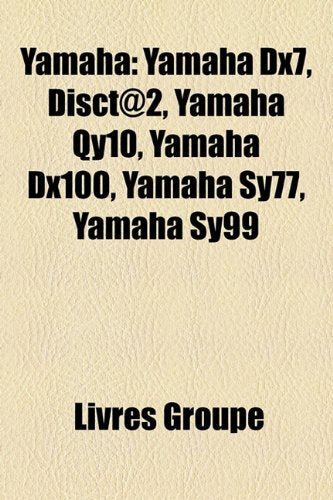 Yamaha: Yamaha Dx7, Disct@2, Yamaha Qy10, Yamaha Dx100, Yamaha Sy77, Yamaha Sy99 Books