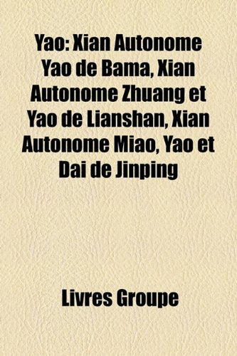 Yao: Xian Autonome Yao de Bama, Xian Autonome Zhuang Et Yao de Lianshan, Xian Autonome Miao, Yao Et Dai de Jinping Books