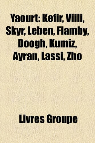 Yaourt: Kfir, VIILI, Skyr, Leben, Flamby, Doogh, Kumiz, Ayran, Lassi, Zho Books