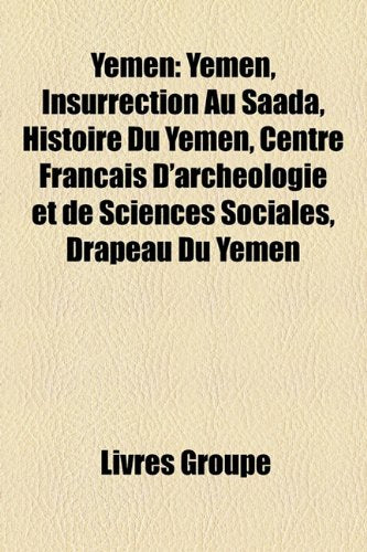 Yemen: Ymen, Insurrection Au Saada, Histoire Du Ymen, Centre Franais D'Archologie Et de Sciences Sociales, Drapeau Du Ymen Books