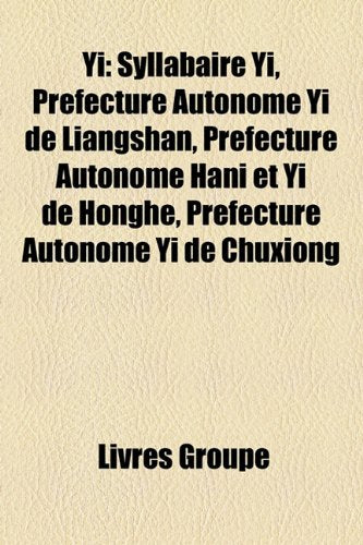 Yi: Syllabaire Yi, Prfecture Autonome Yi de Liangshan, Prfecture Autonome Hani Et Yi de Honghe, Prfecture Autonome Yi de C Books