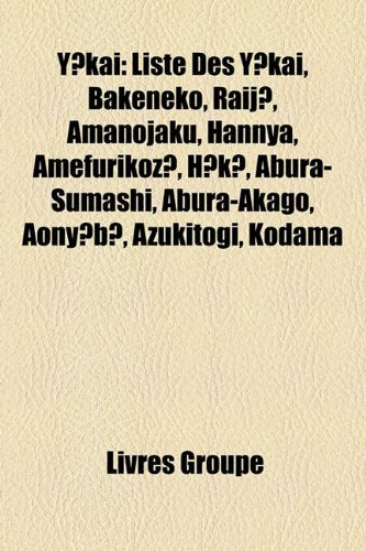 Ykai: Liste Des Ykai, Bakeneko, Raij, Amanojaku, Hannya, Amefurikoz, Hk, Abura-Sumashi, Abura-Akago, Aonyb, Azukitogi, Kodam Books