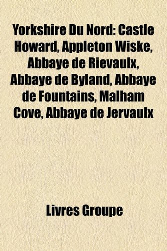 Yorkshire Du Nord: Castle Howard, Appleton Wiske, Abbaye de Rievaulx, Abbaye de Byland, Abbaye de Fountains, Malham Cove, Abbaye de Jerva Books