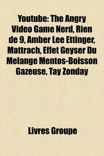 Youtube: The Angry Video Game Nerd, Rien de 9, Amber Lee Ettinger, Mattrach, Effet Geyser Du Mlange Mentos-Boisson Gazeuse, Tay Books