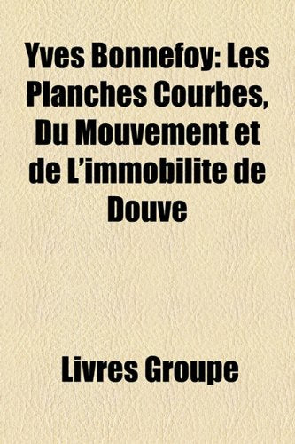 Yves Bonnefoy: Les Planches Courbes, Du Mouvement Et de L'Immobilit de Douve Books