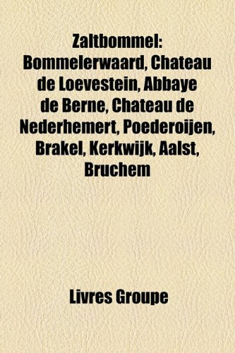 Zaltbommel: Bommelerwaard, Ch[teau de Loevestein, Abbaye de Berne, Ch[teau de Nederhemert, Poederoijen, Brakel, Kerkwijk, Aalst, B Books