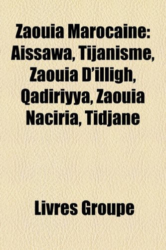 Zaouia Marocaine: Assawa, Tijanisme, Zaouia D'Illigh, Qadiriyya, Zaoua Naciria, Tidjane Books