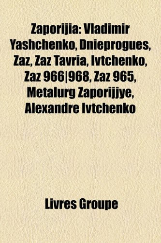 Zaporijia: Vladimir Yashchenko, Dnieprogues, Zaz, Zaz Tavria, Ivtchenko, Zaz 966]968, Zaz 965, Metalurg Zaporijjye, Alexandre Ivt Books