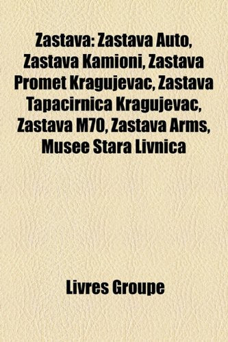 Zastava: Zastava Auto, Zastava Kamioni, Zastava Promet Kragujevac, Zastava Tapacirnica Kragujevac, Zastava M70, Zastava Arms, M Books