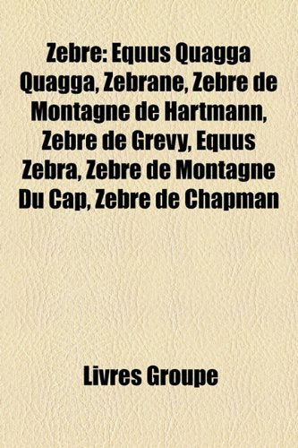 Zbre: Equus Quagga Quagga, Zbr[ne, Zbre de Montagne de Hartmann, Zbre de Grvy, Equus Zebra, Zbre de Montagne Du Cap, Zbre de Books