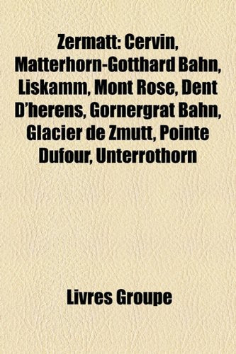 Zermatt: Cervin, Matterhorn-Gotthard Bahn, Liskamm, Mont Rose, Dent D'Hrens, Gornergrat Bahn, Glacier de Zmutt, Pointe Dufour, Books