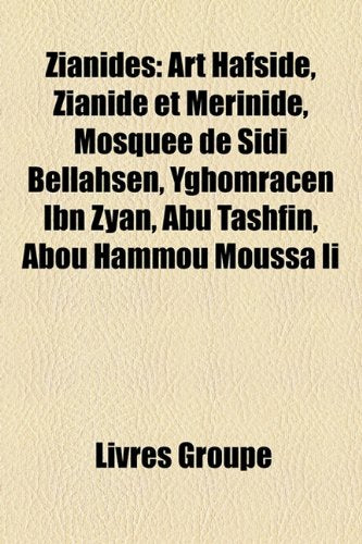 Zianides: Art Hafside, Zianide Et Mrinide, Mosque de Sidi Bellahsen, Yghomracen Ibn Zyan, AB T[shfn, Abou Hammou Moussa II Books
