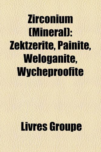 Zirconium (Minral): Zektzerite, Painite, Wloganite, Wycheproofite Books