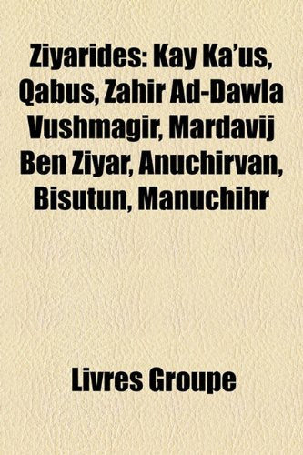 Ziyarides: Kay Ka'us, Q[bs, Zahr Ad-Dawla Vushmagr, Mardavij Ben Ziyar, Anuchirvan, Bsutn, Manuchihr Books