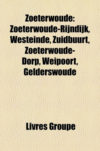 Zoeterwoude: Zoeterwoude-Rijndijk, Westeinde, Zuidbuurt, Zoeterwoude-Dorp, Weipoort, Gelderswoude Books