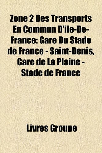 Zone 2 Des Transports En Commun D'Le-de-France: Gare Du Stade de France - Saint-Denis, Gare de La Plaine - Stade de France Books