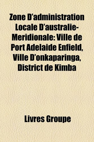 Zone D'Administration Locale D'Australie-Mridionale: Ville de Port Adlade Enfield, Ville D'Onkaparinga, District de Kimba Books