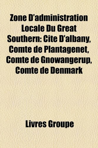 Zone D'Administration Locale Du Great Southern: Cit D'Albany, Comt de Plantagenet, Comt de Gnowangerup, Comt de Denmark Books