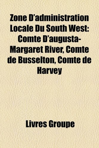 Zone D'Administration Locale Du South West: Comt D'Augusta-Margaret River, Comt de Busselton, Comt de Harvey Books