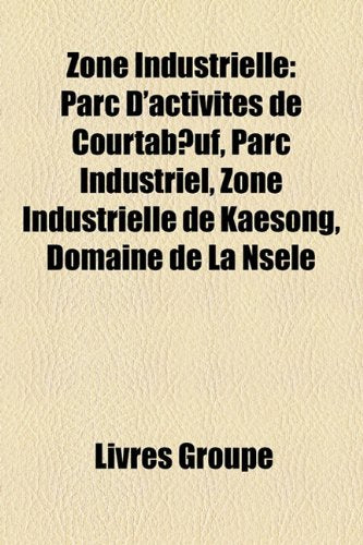 Zone Industrielle: Parc D'Activits de Courtabuf, Parc Industriel, Zone Industrielle de Kaesong, Domaine de La Nsele Books
