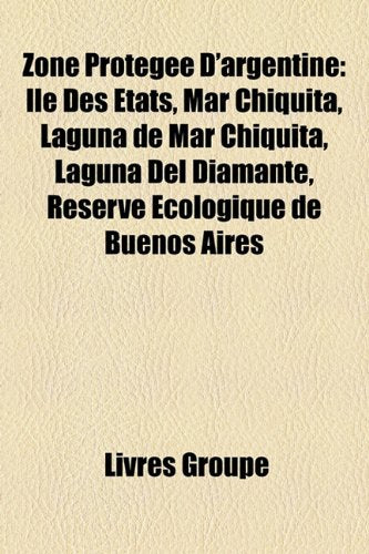 Zone Protge D'Argentine: Le Des Tats, Mar Chiquita, Laguna de Mar Chiquita, Laguna del Diamante, Rserve Cologique de Buenos Aires Books