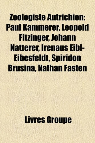 Zoologiste Autrichien: Paul Kammerer, Leopold Fitzinger, Johann Natterer, Irenus Eibl-Eibesfeldt, Spiridon Brusina, Nathan Fasten Books