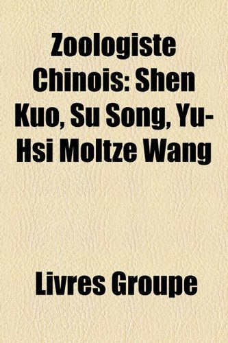 Zoologiste Chinois: Shen Kuo, Su Song, Yu-Hsi Moltze Wang Books