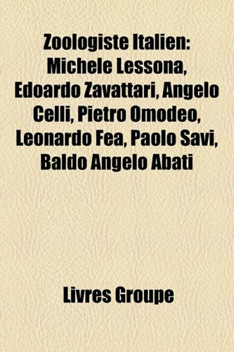 Zoologiste Italien: Michele Lessona, Edoardo Zavattari, Angelo Celli, Pietro Omodeo, Leonardo Fea, Paolo Savi, Baldo Angelo Abati Books