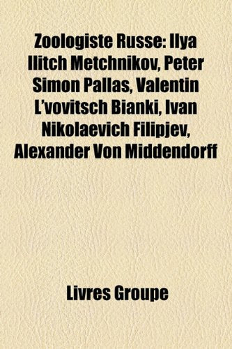 Zoologiste Russe: Ilya Ilitch Metchnikov, Peter Simon Pallas, Valentin L'Vovitsch Bianki, Ivan Nikolaevich Filipjev, Alexander Von Midde Books