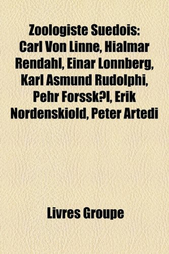 Zoologiste Sudois: Carl Von Linn, Hialmar Rendahl, Einar Lnnberg, Karl Asmund Rudolphi, Pehr Forsskl, Erik Nordenskild, Peter Artedi Books