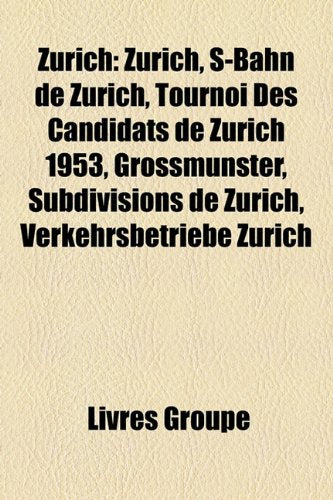 Zrich: Zurich, S-Bahn de Zurich, Tournoi Des Candidats de Zurich 1953, Grossmnster, Subdivisions de Zurich, Verkehrsbetriebe Books