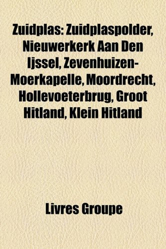 Zuidplas: Zuidplaspolder, Nieuwerkerk Aan Den Ijssel, Zevenhuizen-Moerkapelle, Moordrecht, Hollevoeterbrug, Groot Hitland, Klein Books
