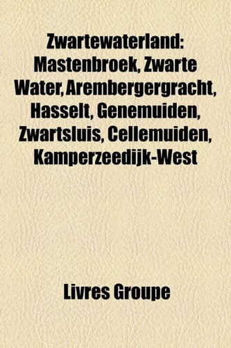 Zwartewaterland: Mastenbroek, Zwarte Water, Arembergergracht, Hasselt, Genemuiden, Zwartsluis, Cellemuiden, Kamperzeedijk-West Books