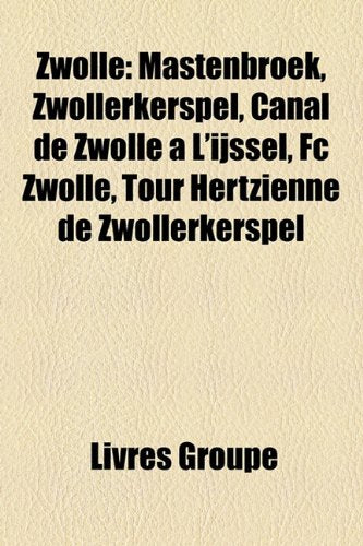 Zwolle: Mastenbroek, Zwollerkerspel, Canal de Zwolle L'Ijssel, FC Zwolle, Tour Hertzienne de Zwollerkerspel Books