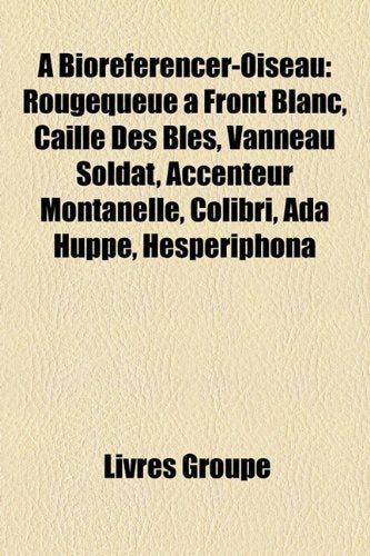 Biorfrencer-Oiseau: Rougequeue Front Blanc, Caille Des BLS, Vanneau Soldat, Accenteur Montanelle, Colibri, ADA Hupp, Hesperiphona Books