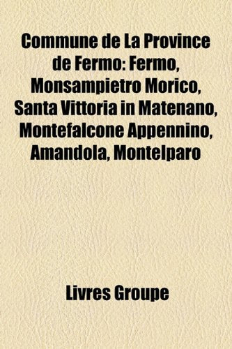 Commune de La Province de Fermo: Fermo, Monsampietro Morico, Santa Vittoria in Matenano, Montefalcone Appennino, Amandola, Montelparo Books