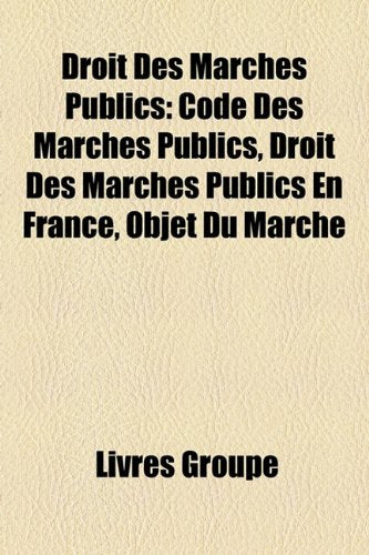 Droit Des Marchs Publics: Code Des Marchs Publics, Droit Des Marchs Publics En France, Objet Du March Books