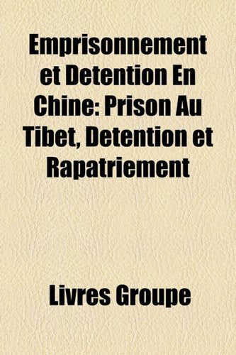 Emprisonnement Et Dtention En Chine: Prison Au Tibet, Dtention Et Rapatriement Books