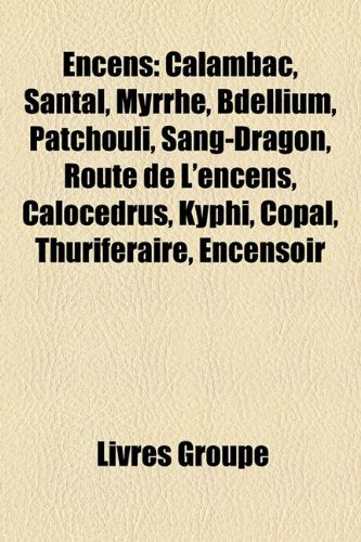 Encens: Calambac, Santal, Myrrhe, Bdellium, Patchouli, Sang-Dragon, Route de L'Encens, Calocedrus, Kyphi, Copal, Thurifraire, Books