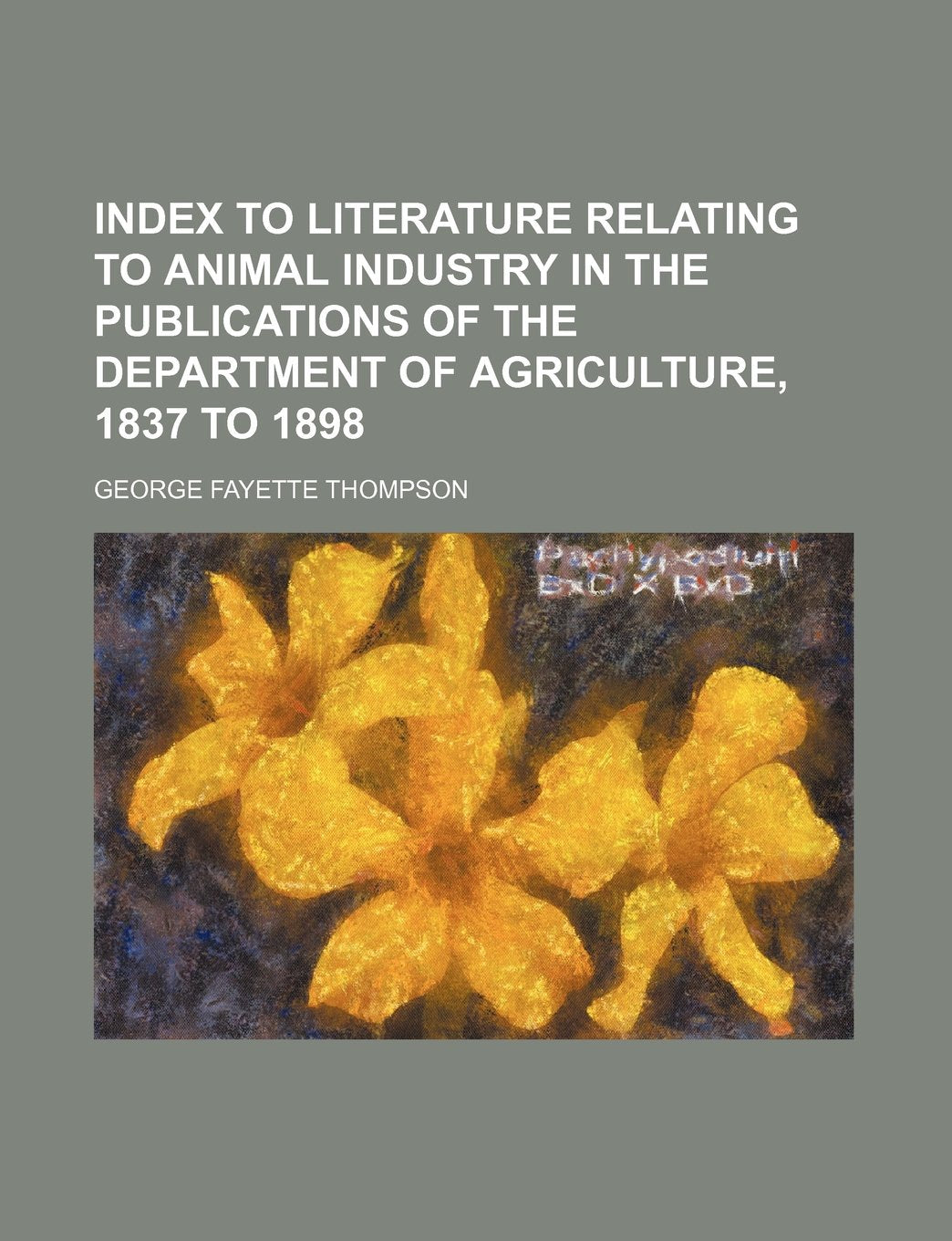 Index to Literature Relating to Animal Industry in the Publications of the Department of Agriculture, 1837 to 1898 Books