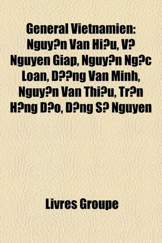 Gnral Vietnamien: Nguyn Vn Hiu, V Nguyn Gip, Nguyn Ngc Loan, Dng Vn Minh, Nguyn Vn Thiu, Trn Hng O, Ng S Nguyn Books