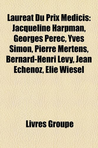 Laurat Du Prix Medicis: Jacqueline Harpman, Georges Perec, Yves Simon, Pierre Mertens, Bernard-Henri Lvy, Jean Echenoz, Elie Wiesel Books