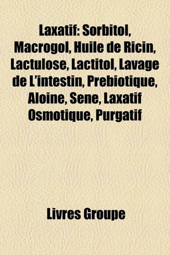 Laxatif: Sorbitol, Macrogol, Huile de Ricin, Lactulose, Lactitol, Lavage de L'Intestin, Prbiotique, Alone, Sn, Laxatif Osmotiqu Books